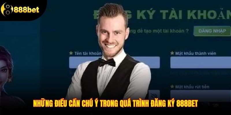 Điều chú ý khi thực hiện đăng ký 888Bet