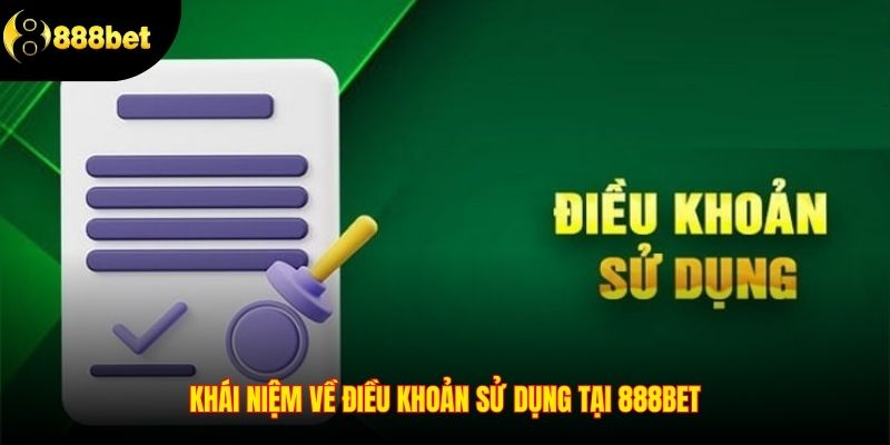 Khái niệm về điều khoản sử dụng tại 888BET