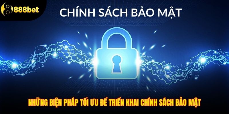 Những biện pháp tối ưu để triển khai chính sách bảo mật
